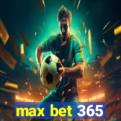 max bet 365