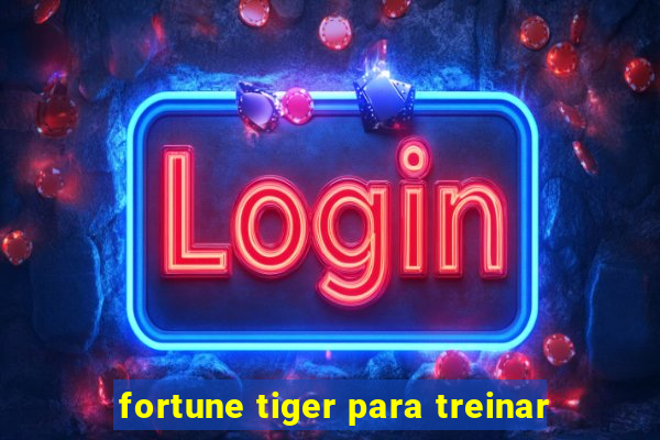 fortune tiger para treinar