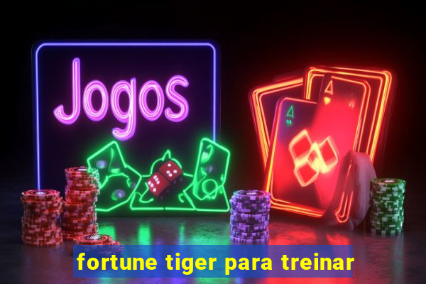 fortune tiger para treinar