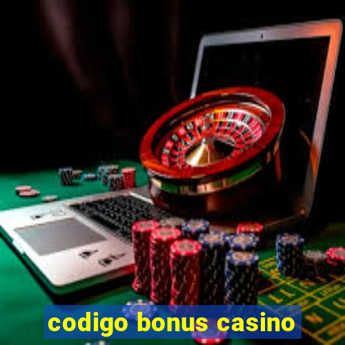 codigo bonus casino