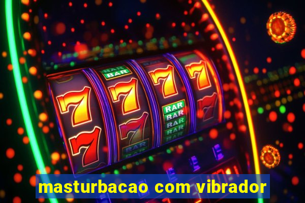 masturbacao com vibrador