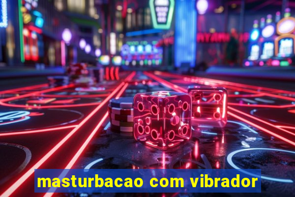 masturbacao com vibrador