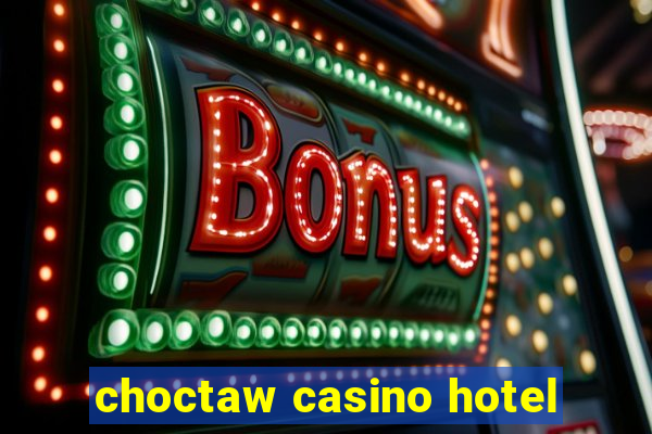 choctaw casino hotel