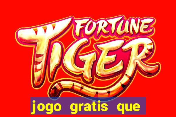 jogo gratis que ganha dinheiro