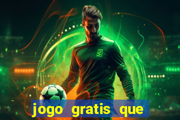 jogo gratis que ganha dinheiro