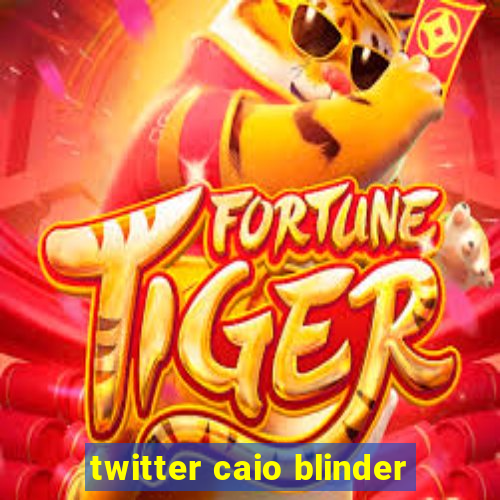 twitter caio blinder