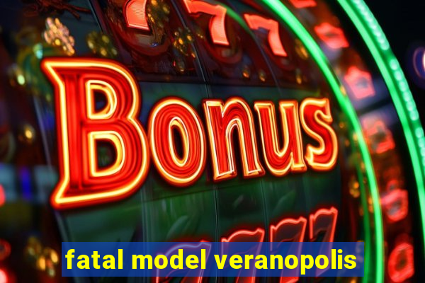 fatal model veranopolis