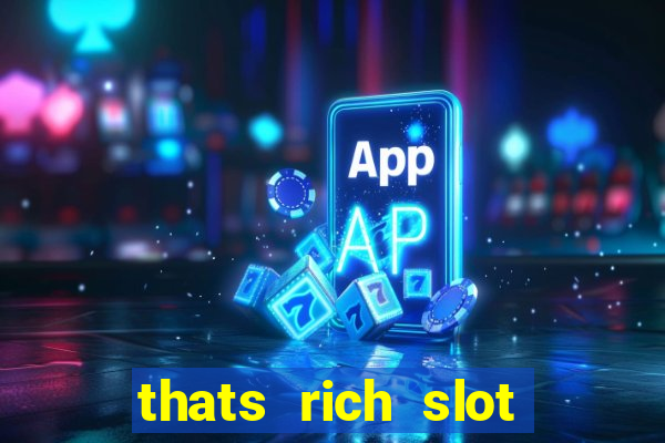 thats rich slot free play