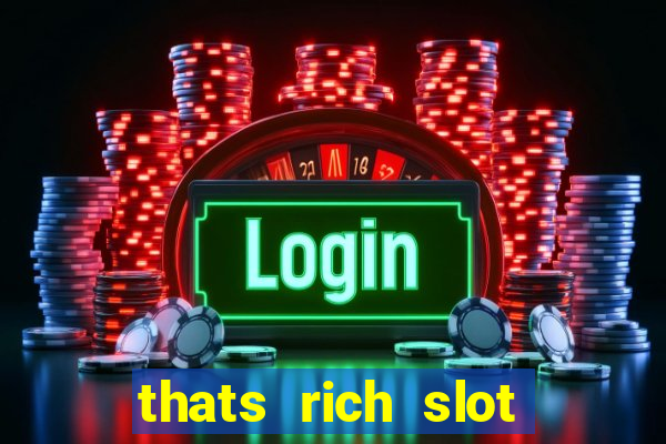 thats rich slot free play