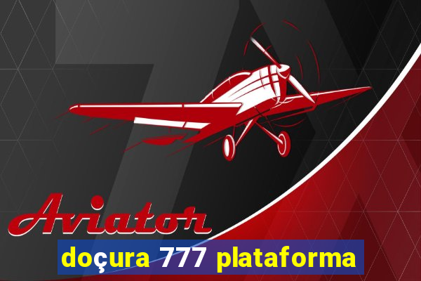 doçura 777 plataforma