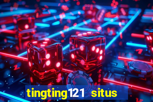 tingting121 situs slot gacor