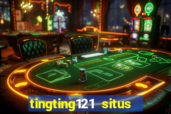 tingting121 situs slot gacor