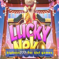 bigboss777-for slot games