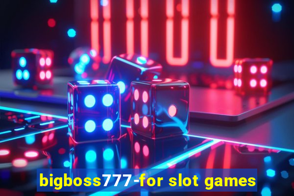 bigboss777-for slot games