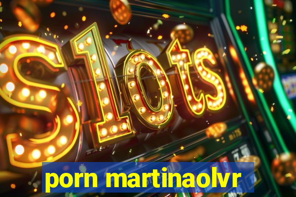 porn martinaolvr