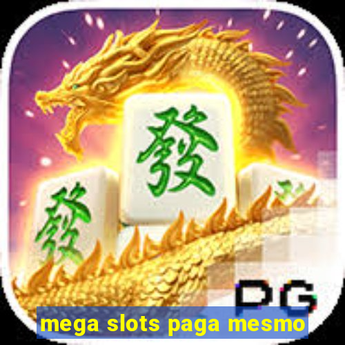 mega slots paga mesmo