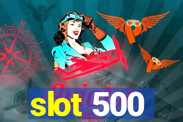 slot 500