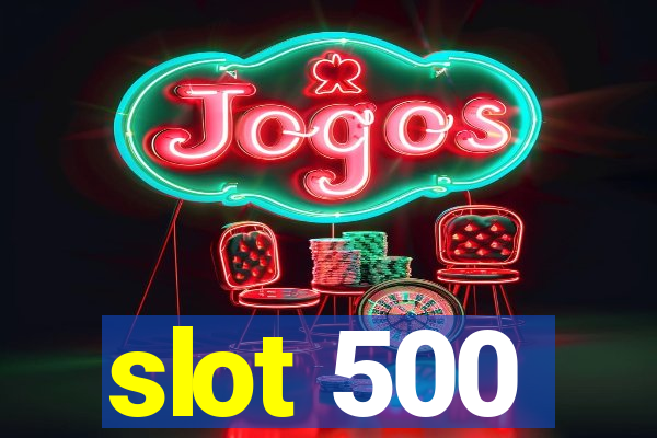 slot 500