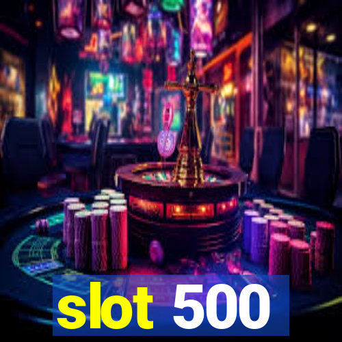 slot 500