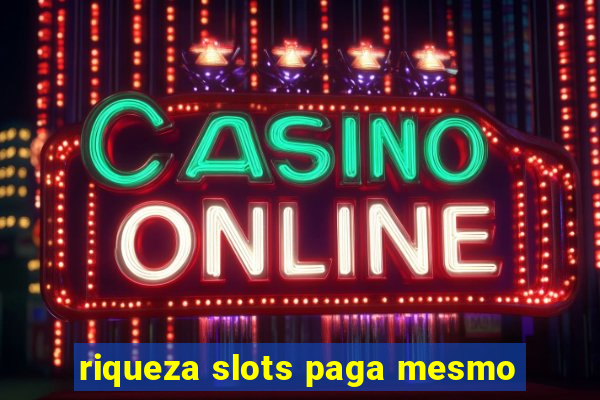 riqueza slots paga mesmo