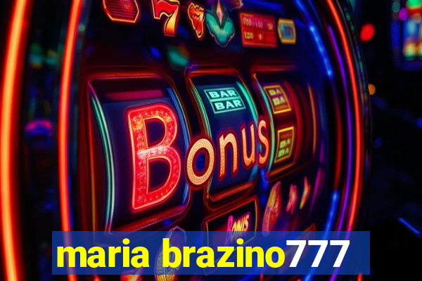 maria brazino777