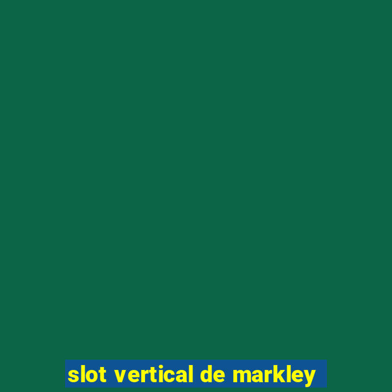 slot vertical de markley