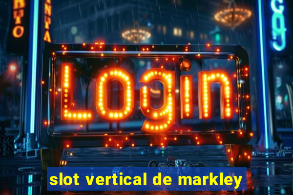 slot vertical de markley