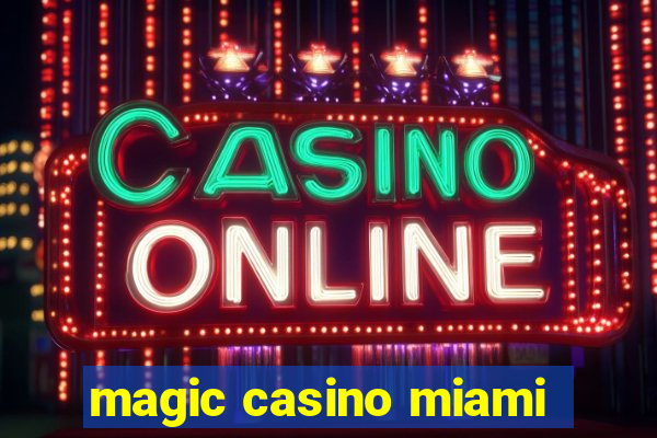 magic casino miami