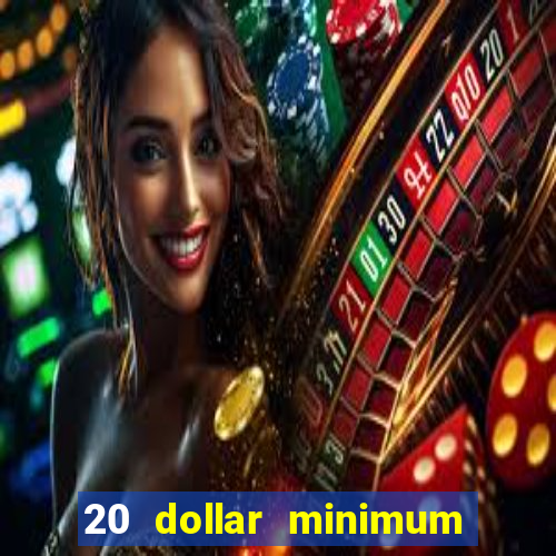 20 dollar minimum deposit online casino