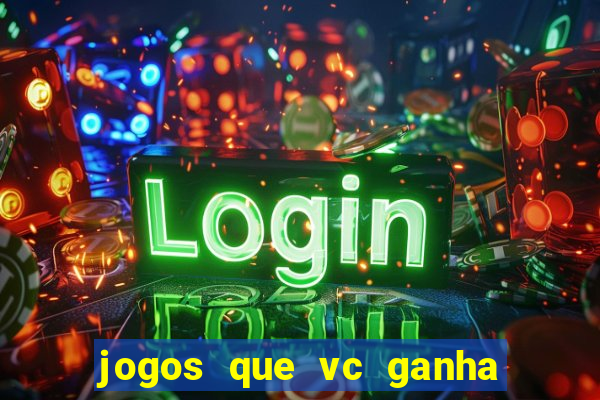 jogos que vc ganha dinheiro de verdade