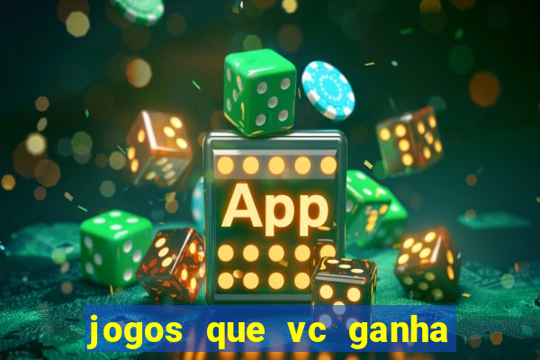 jogos que vc ganha dinheiro de verdade