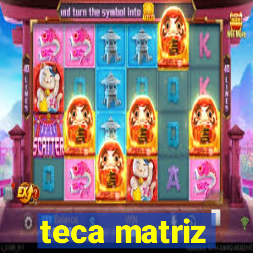 teca matriz