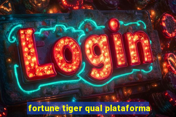 fortune tiger qual plataforma