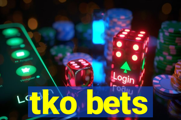 tko bets