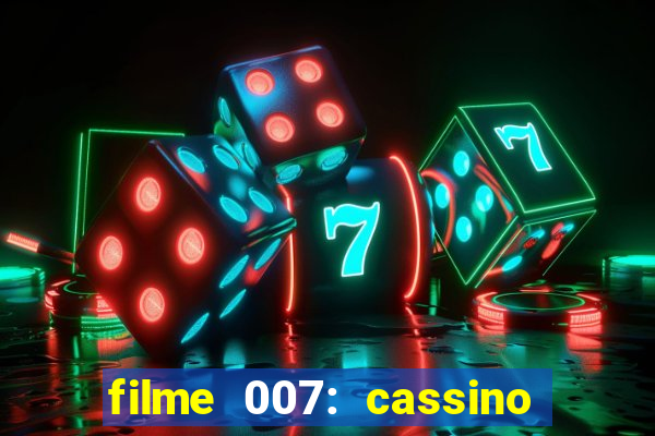 filme 007: cassino royale completo dublado