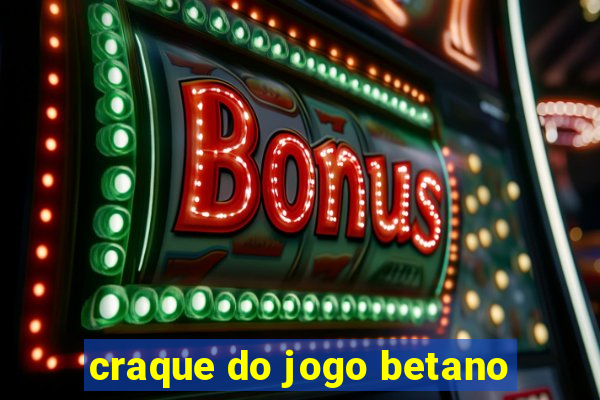 craque do jogo betano