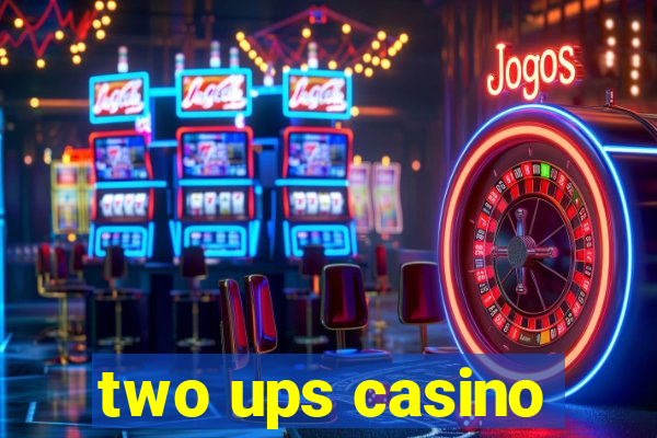 two ups casino