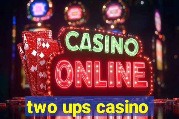 two ups casino