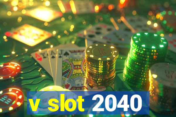 v slot 2040