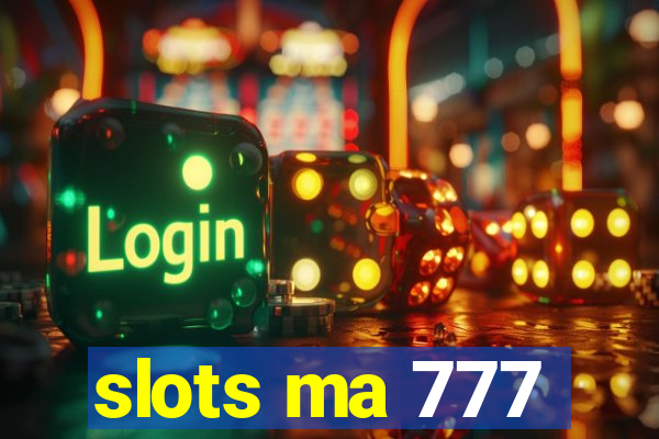 slots ma 777