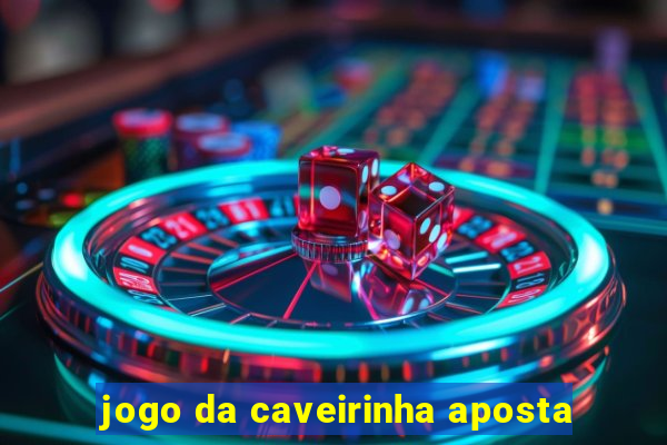 jogo da caveirinha aposta