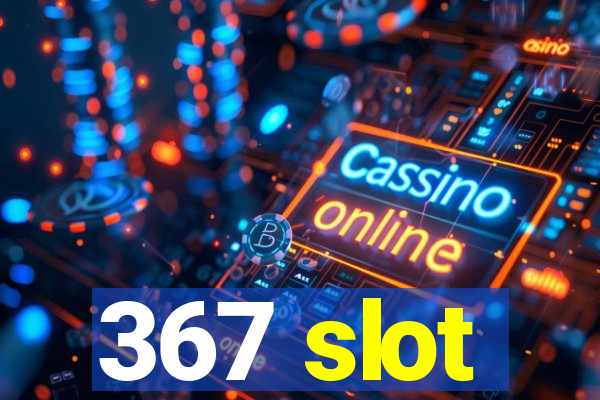 367 slot