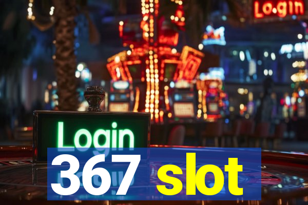 367 slot