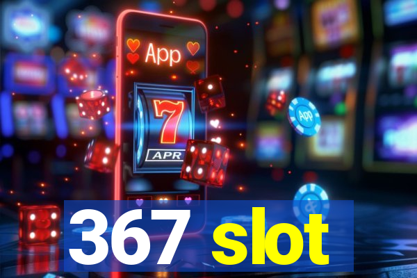 367 slot