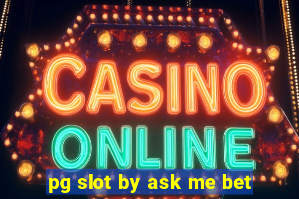 pg slot by ask me bet