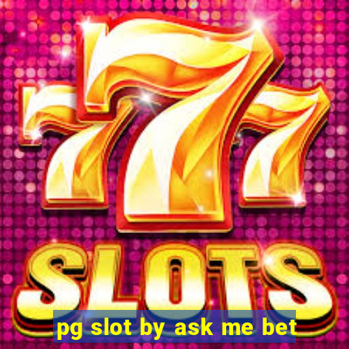 pg slot by ask me bet