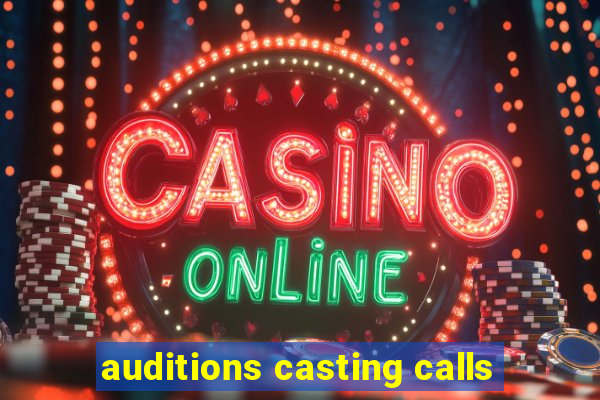 auditions casting calls