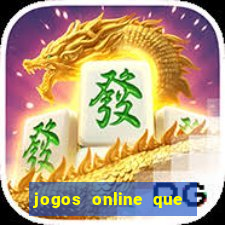 jogos online que dao dinheiro