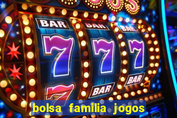 bolsa familia jogos de aposta