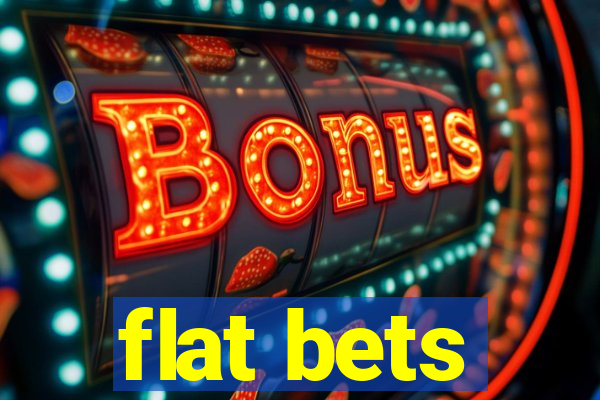 flat bets